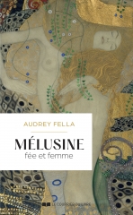 Mélusine fée et femme,Audrey Fella,Le Courrier du Livre,mythe,Jean d'Arras,Corps de lumière,Soi,double angélique,