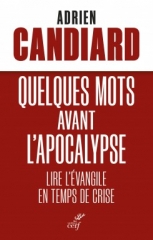 Adrien Candiard,Quelques mots avant l'Apocalypse,éditions du Cerf,mal,Amour,retour du Christ,tribulations,catastrophes,paraclet,Octobre 2022