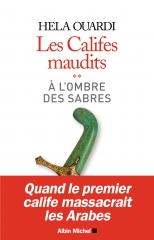 Hela Ouardi,Les califes maudits 2,à l'ombre des sabres,Abu Bakr,premier calife,Khalid Ibn Al Walid,Tradition,Zakat,apostasie,conquêtes,Albin michel,Octobre 2019