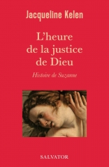 Jacqueline kelen,l'heure de la justice de Dieu,Salvator éditions,figure biblique,Suzanne,amplification,Février 2024