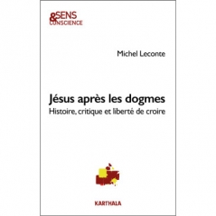 Michel Leconte,Jésus après les dogmes - Histoire, critique et liberté de croire,Karthala éditions,dogme,rituels,théologie contemporaine,exegèse historico-critique,