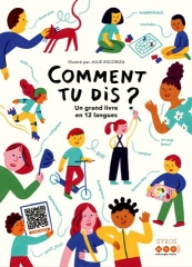 Comment tu dis ?, un grand livre en 12 langue, Syros, Dulala, julie escoriza, multilinguisme, anglais, arabe, chinois, espagnol, grec, italien, roumain, russe, soninké, tamoul, turc, hébreu, portugais, ukrainien, allemand