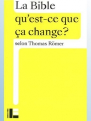 Thomas Römer,la bible qu'est-ce que ça change,éditions Labor et Fides,