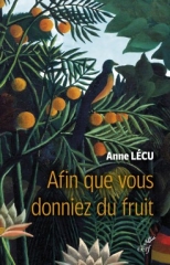 Anne Lécu,Afin que vous donniez du fruit,éditions du Cerf,Christ,Paraboles,végétal,figuier,blé,graine,Bible,Parole,Verbe,don,Joie,Septembre 2022