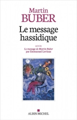 Martin Buber,Le Message Hassidique,Albin Michel spiritualités,Baal Shem Tov,messianisme,Prophétisme,Zen,Tao,Mysticisme,Tsadik,