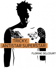 Florine Delcourt,Tricky antistar superstar,Playlist society,ground control,Bristol,Massive Attack,trip hop,false idol,integrité,foi,UK,jamaïque,Mars 2023