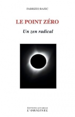 Fabrizio Bajec,Le point zéro-un zen radical,éditions Accarias-l'originel,