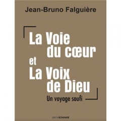 Jean-Bruno Falguière,La voie du coeur et la voix de dieu,Erick Bonnier éditions,soufisme,Sidi Hamza,Annick de Souzenelle,mental,coeur,Amour,Conscience,Dieu,