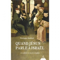 Philippe Haddad,ULIF,Quand Jésus parle à Israël,Dervy éditions,Torah,Mishna,Messie,rituels,dogme,