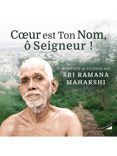 Ramana maharshi,Coeur est ton Nom Ô Seigneur,Bharati Mirchandani,2ditions Almoro les deux océans,Arunachala,Sri ramanasramam,Inde,Soi,Je Suis,Juillet 2023