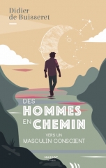 Des hommes en chemin-vers un masculin conscient,DIdier de Buisseret,identité masculine,Editions Massot,Robert Bly,Yin-Yang,Jung,archétype,inné-acquis,tantra,Avril 2021