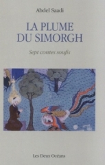 Abdel Saadi,La plume du Simorgh–sept contes soufis,les deux océans,L'île aux oiseaux,la Terre des Vivants,Le Maître des oiseaux,Le Livre,La Plume du Simorgh,Les loups,La fin des temps,Mars 2019