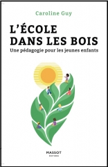 l’école des bois,une pédagogie pour les jeunes enfants,caroline guy,into the woods,célestin freinet,maria montessori,rudolf steiner,céline alvarez,la bergerie urbaine,serge tisseron,février 2022