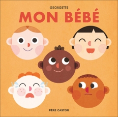 Mon bébé, Georgette, collection Père Castor, Flammarion Jeunesse. Mélusine Allirol, monsieur Monsieur, L’amour, Familles, tout-petits, mars 2023