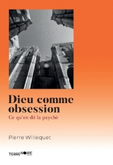 Dieu comme obsession,Pierre Willequet,éditions Terre Noire,Surmoi,Freud,Soi,Jung,injonctions morales,centre unificateur,Juillet 2026