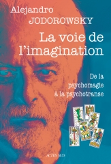 alejandro jodorowsky,la voie de l'omagination-de la psychomagie à la psychotranse,éditions acte sud,imagination active,c.g jung,février 2024