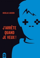 j’arrête quand je veux !,nicolas ancion,zone j,editions mijade,jeux vidéos,addiction,juin 2022