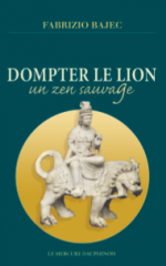 Fabrizio Bajec,DOmpter le lion,Mercure Dauphinois éditions,Zen MBSR,Ramana Maharshi,Soi,conscience cosmique,Amour,Octobre 2025
