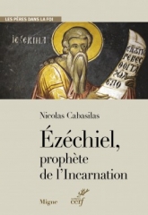 Ezéchiel, prophète de l'Incarnation,Nicolas cabasilas,Marie-Hélène Congourdeau,Les Pères dans la foi,Migne,Editions du Cerf,Avril 2021