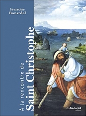 Françoise Bonardel,A la rencontre de Saint Christophe,éditions Trédaniel,légende,saint intercesseur et protecteur,voyageurs,épidémies,contemplation,image pieuse,Novembre 2022