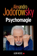 Alexandro Jodorowsky,Psychomagie,Albin Michel,Javier Esteban,Nelly Lhermillier,Février 2019