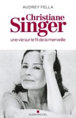 Audrey Fella,Christiane Singer,une vie sur le fil de la merveille,Albin Michel,Graf Durckheim,pardon,amour,présence,être,mystique,écriture inspirée,biographie,Avril 2022