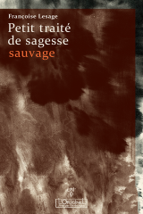 Françoise Lesage,petit traité de sagesse sauvage,éditions l'Originel-Antoni,Fuyo DOkai,Gion Shogi,zen,zazen,posture,respiration,Shunryun Suzuki,Mars 2022