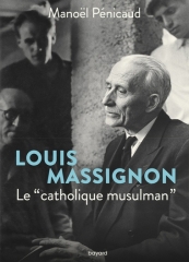 Manoël Pénicaud,Louis Massignon-le "catholique musulman",Bayard Editions,Février 2020. 