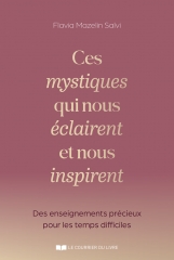 Flavia Mazelin Salvi,ces mystiques qui nous éclairent et nous inspirent,le courrier du livre,Thérèse d'Avila,Faustine Kowalska,Julian de Norwich,Eileen Caddy,Hildegarde de Bingen,Mâ Ananda Moyi,Simone Weil,Marguerite Porete,mystique,âme immortelle,connexion divine,Novembre 2025