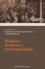 Nicole Aknin,Anna Cognet-Kayem,Philippe martin,Religions, déviances et psychopathologie,presses universitaires de Bordeaux