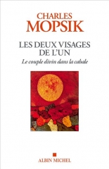 les deux visages de l'un,Charles mopsik,éditions Albin michel,shekhina,pôles,bisexualité,masculin,féminin,unification,cabale juive,androgynie,