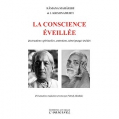 La conscience éveillée-instructions,entretiens,témoignages inédits,Patrick mandala,Ramana Maharshi,Jiddu Krishnamurti,éditions Accarias L'originel,Swami Ganesan,