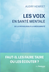 Audry Henriet,Les voix en santé mentale,éditions Trédaniel,schyzophrénie,crise psychotique,diagnostic,écoute,ISSNOE,REV,EDEN,Médiumnité,Décodage,protection,Septembre 2026