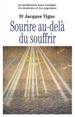Jacques Vigne,sourire au-delà du souffrir,éditions du relié,vijayananda,Ma Ananda Moyi,medecine parallèle,visualisation créatrice,respiration consciente,