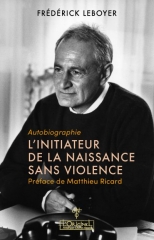 Fréderick leboyer,autobiographie,l'initiateur de la naissance sans violence,Swamji Prajnanpad,Arnaud Desjardins,Sri Mahesh,Chin Kam,Inde,sage,