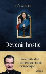 Joël Guibert,devenir hostie,Artège éditions,saints et mystiques,souffrance,victime expiatoire,joug,resurrection,