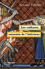 Arnaud Fossier,Les Cathares, ennemis de l'intérieur,La fabrique éditions,consolament,
