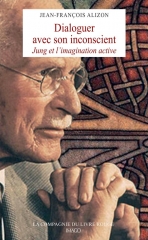 Dialoguer avec son inconscient - Jung et l'imagination active,Jean-François Alizon,Editions Imago,différenciation,imaginal,Soi,Animus,Anima,Ombre,C.G Jung,complexes,archétypes,