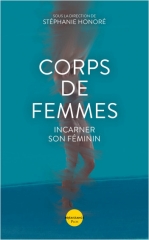 lucie honoré,emmanuelle soni-dessaigne,maï le dû,sophie kune,dr dominique gros,lucie bertrand-luthereau,sylvie tenenbaum,estelle penain,thi bich doan,chantal motto,alain héril,audrey fella,corps de femmes - incarner son féminin,éditions renaissance - plon,mars 2023