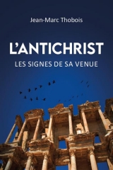 l'antichrist les signes de sa venue,Jean-Marc Thobois,Emeth éditions,Nouvel Ordre Mondial,APocalypse,Parousie,apostasie,Islam,Juin 2021