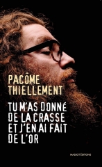 Pâcome Thiellement,Tu m'a donné de la crasse et j'en ai fais de l'or,Massot Editions,Janvier 2020