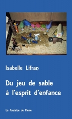 Isabelle lifran,Du jeu de sable à l'esprit d'enfance,la Fontaine de Pierre,Jung,Marie-louise von Franz,Francine Perrot,contes,imagination active,pueraeternus,individuation,Soi,guérisseur intérieur,