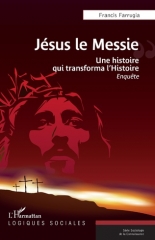 Francis Farrugia,Jesus le Messie-une histoire qui transforma l'Histoire,éditions l'harmattan,