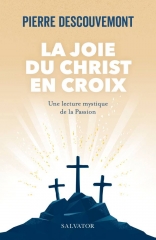 La joie du Christ en croix,Pierre Descouvement,éditions Salvator,Kénose,Maurice Zundel,Hans Jonas,François Varillon,
