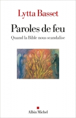 Paroles de feu - quand la Bible nous scandalise,Lytta Basset,éditions Albin MIchel,unification,lecture symbolique,évangiles,processus de différenciation,culpabilité,abandon à DIeu,foi,Amour,Avril 2025
