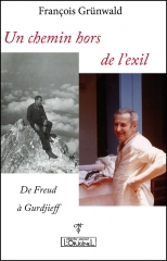 François Grunwald,Un chemin hors de l'exil - de Freud à Gurdjieff,Tome 1,éditions l'originel Antoni,Arnaud Desjardins,Charles de Gaulle,seconde guerre mondiale,rencontre avec des hommes remarquables,Aout 2024