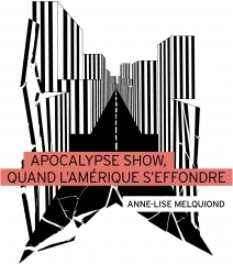 APocalypse show-quand l'Amérique s'effondre,Anne-Lise Melquiond,Playlist Society,The Walking Dead,The Leftovers,Falling Skies,Jéricho,The Watchmen,APocalypse,inconscient collectif,Septembre 2021