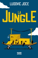 La jungle, Ludovic Joce, Editions alice jeunesse, Nathalie Lagacé, roman jeunesse, novembre 2021, Calais, Immigration