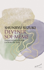 Shunryu Suzuki,devenir soi-même,ALmora éditions,zen Soto,Luc Fontaine,San Francisco,Hara,Parole juste,tsuneko,16 préceptes du Bodhisattva,