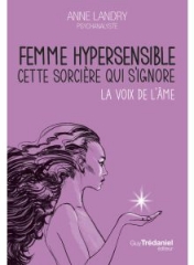 femme hypersensible-cette sorcière qui s'ignore,Anne landry,éditions trédaniel,inquisition,inconscient collectif,invisible,guerisseuse,passeur d'âme,chamane,déni,Mars 2024